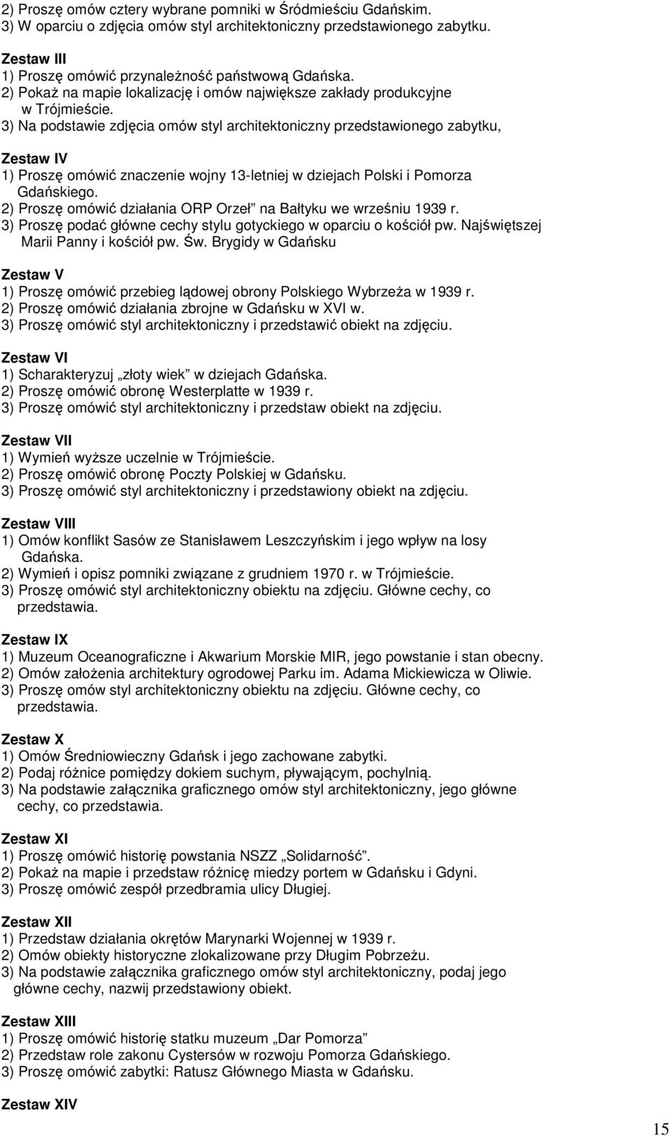 3) Na podstawie zdjęcia omów styl architektoniczny przedstawionego zabytku, Zestaw IV 1) Proszę omówić znaczenie wojny 13-letniej w dziejach Polski i Pomorza Gdańskiego.