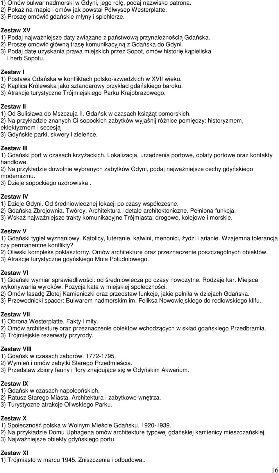 3) Podaj datę uzyskania prawa miejskich przez Sopot, omów historię kąpieliska i herb Sopotu. Zestaw I 1) Postawa Gdańska w konfliktach polsko-szwedzkich w XVII wieku.