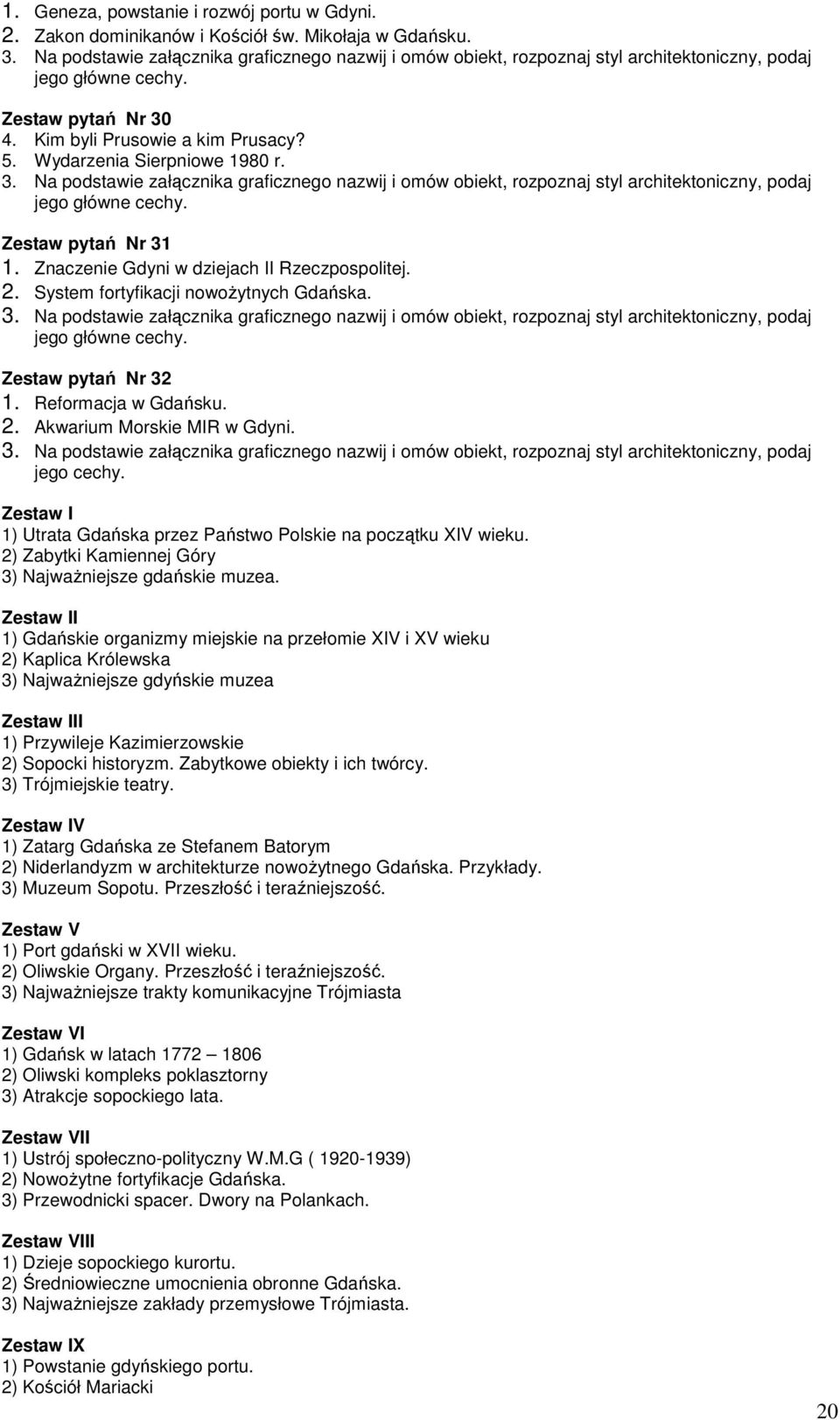 jego cechy. Zestaw I 1) Utrata Gdańska przez Państwo Polskie na początku XIV wieku. 2) Zabytki Kamiennej Góry 3) NajwaŜniejsze gdańskie muzea.