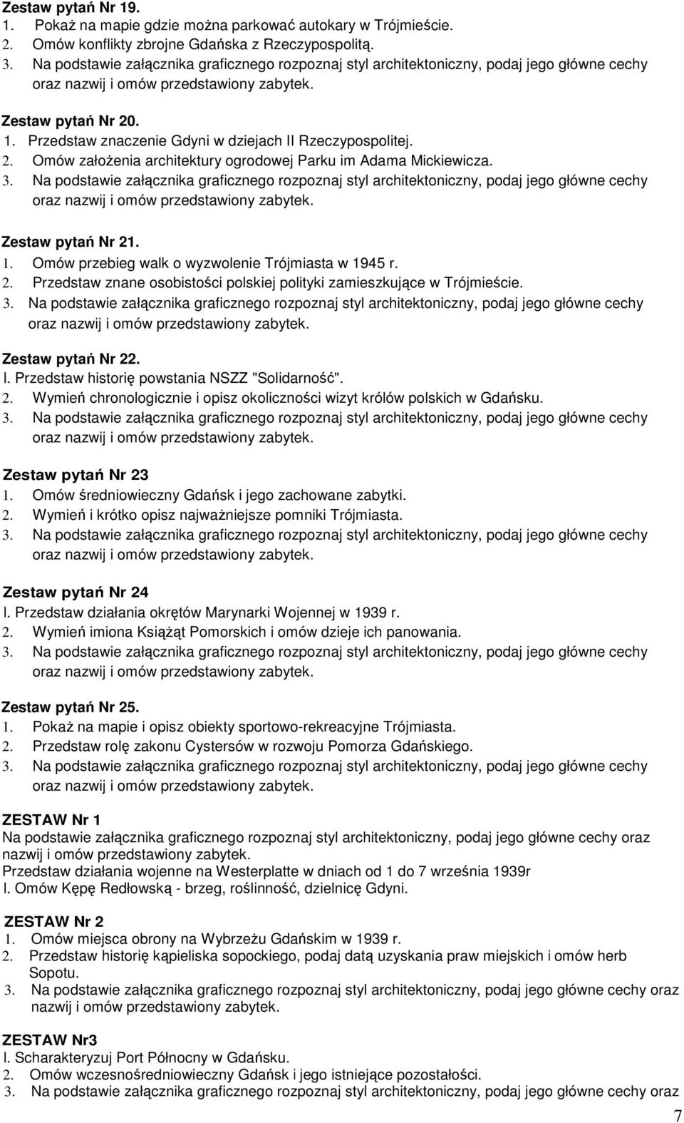 oraz Zestaw pytań Nr 22. l. Przedstaw historię powstania NSZZ "Solidarność". 2. Wymień chronologicznie i opisz okoliczności wizyt królów polskich w Gdańsku. oraz Zestaw pytań Nr 23 1.