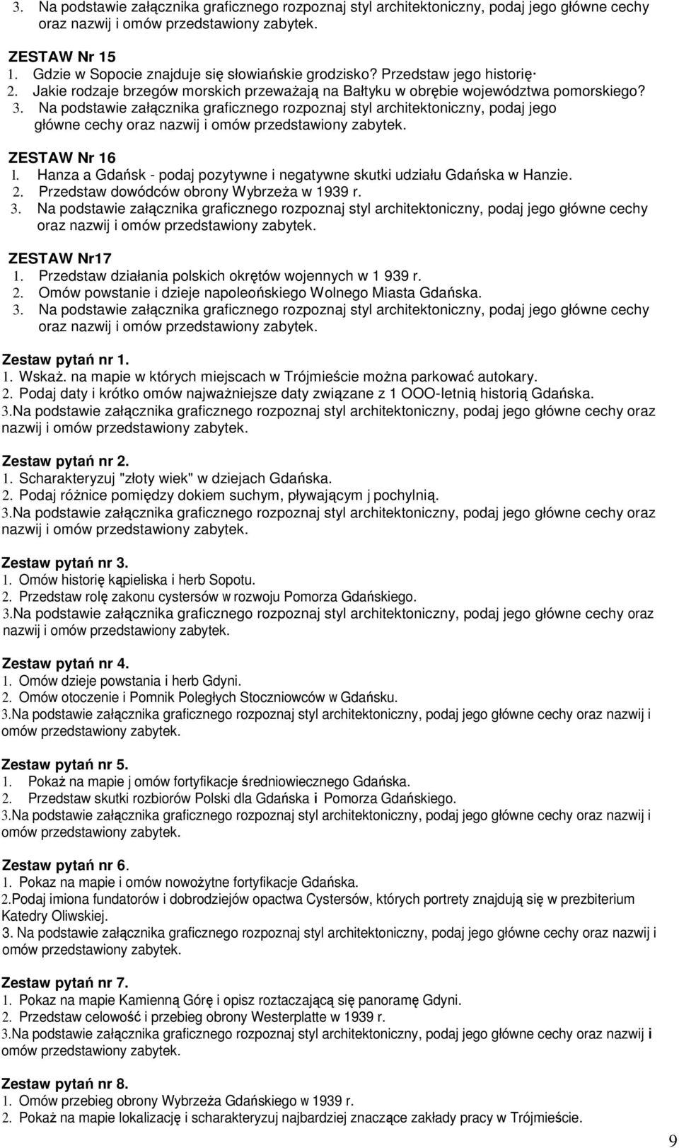 Przedstaw działania polskich okrętów wojennych w 1 939 r. 2. Omów powstanie i dzieje napoleońskiego Wolnego Miasta Gdańska. oraz Zestaw pytań nr 1. 1. WskaŜ.