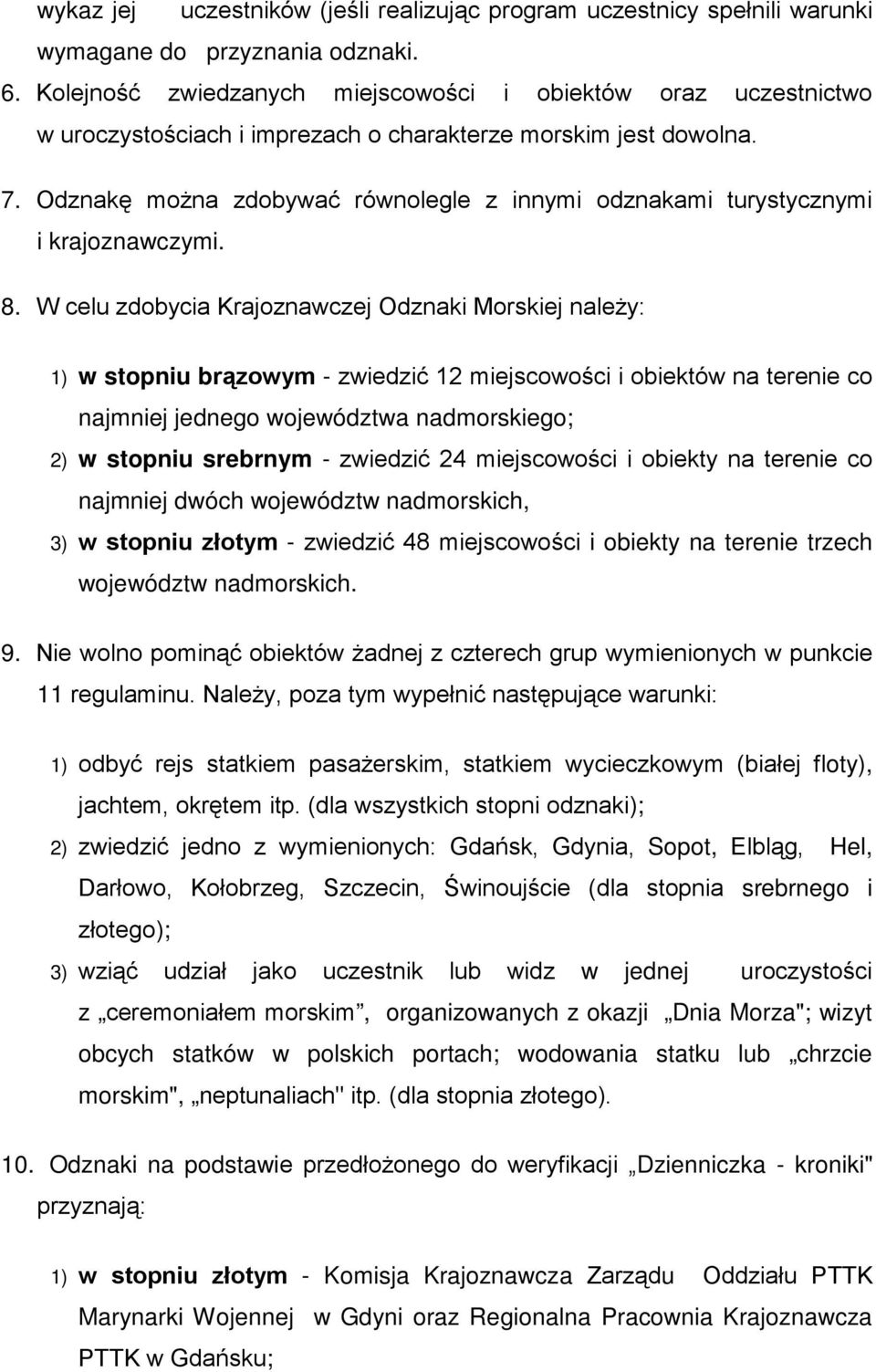 Odznakę można zdobywać równolegle z innymi odznakami turystycznymi i krajoznawczymi. 8.