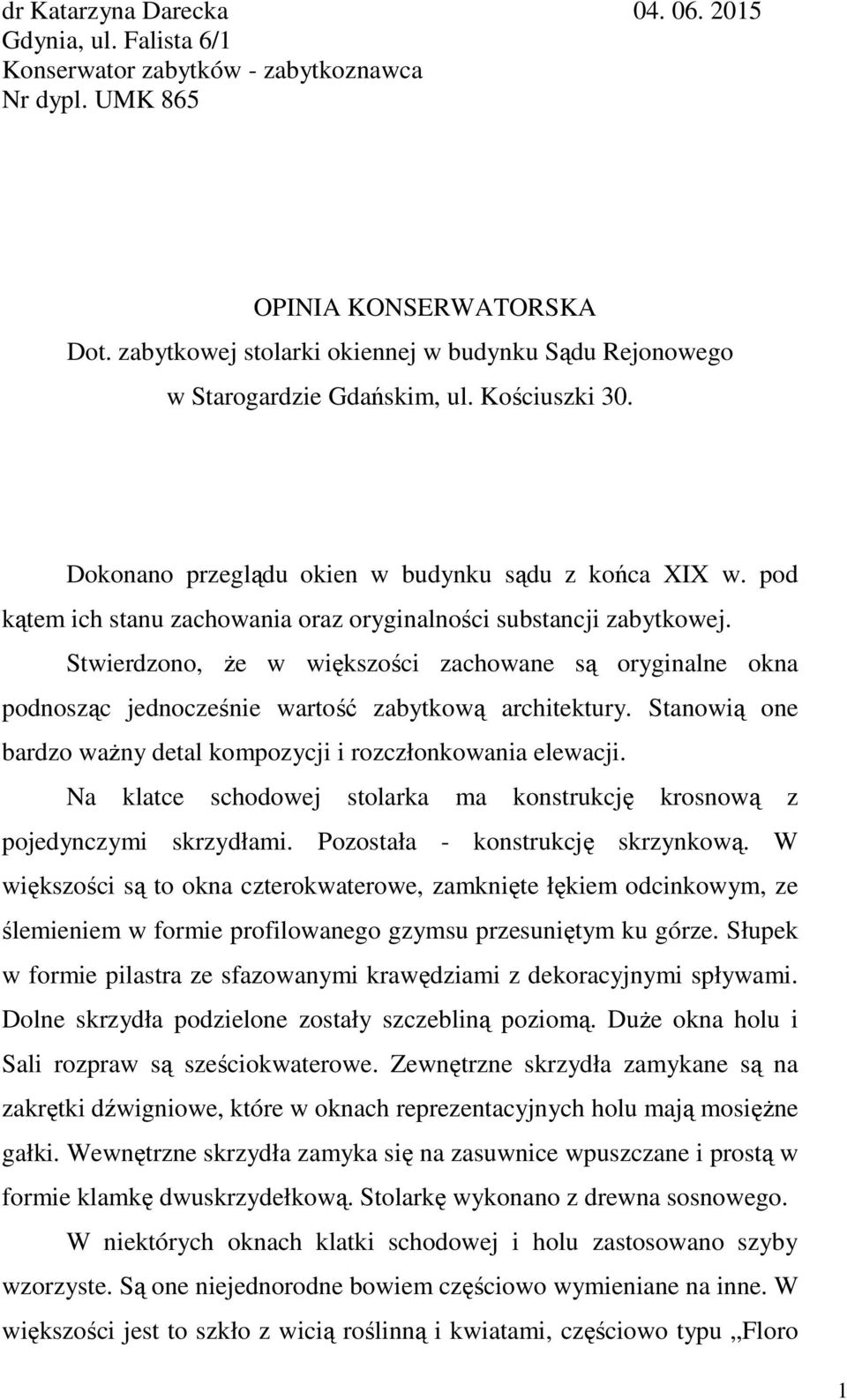 pod kątem ich stanu zachowania oraz oryginalności substancji zabytkowej. Stwierdzono, że w większości zachowane są oryginalne okna podnosząc jednocześnie wartość zabytkową architektury.