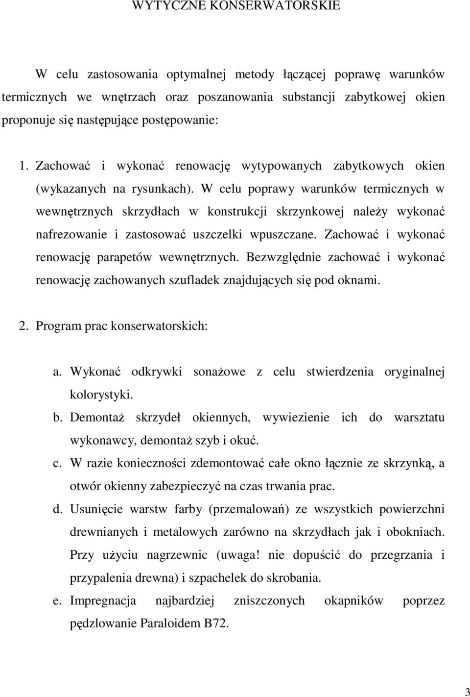 W celu poprawy warunków termicznych w wewnętrznych skrzydłach w konstrukcji skrzynkowej należy wykonać nafrezowanie i zastosować uszczelki wpuszczane.