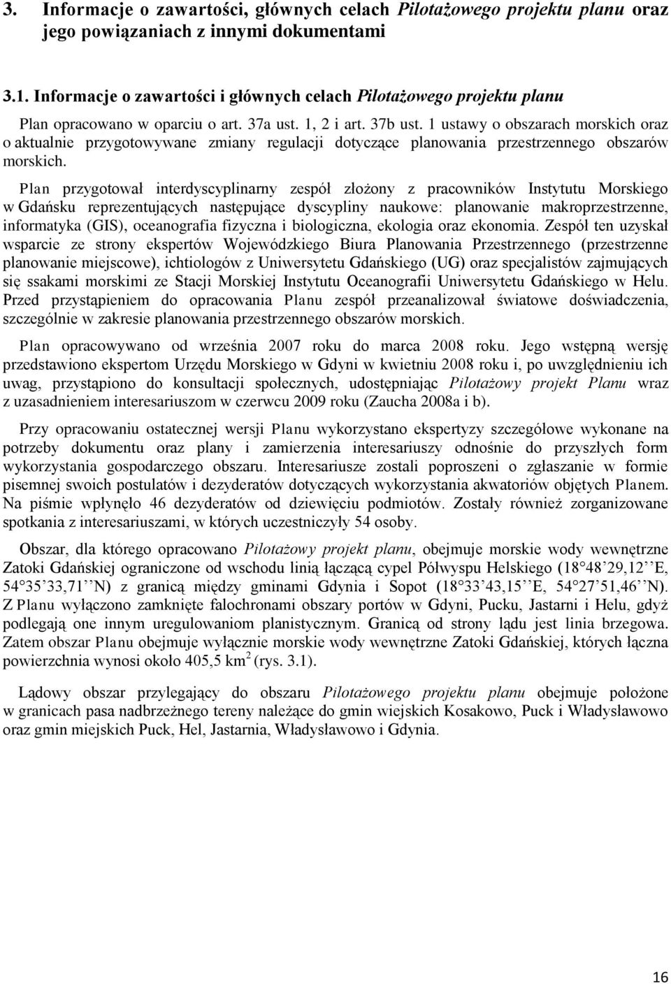 1 ustawy o obszarach morskich oraz o aktualnie przygotowywane zmiany regulacji dotyczące planowania przestrzennego obszarów morskich.