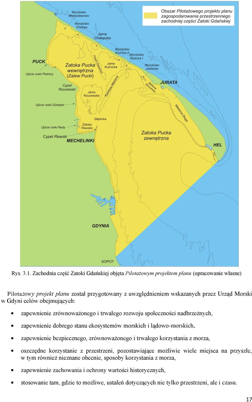 Gdyni celów obejmujących: zapewnienie zrównoważonego i trwałego rozwoju społeczności nadbrzeżnych, zapewnienie dobrego stanu ekosystemów morskich i lądowo-morskich, zapewnienie