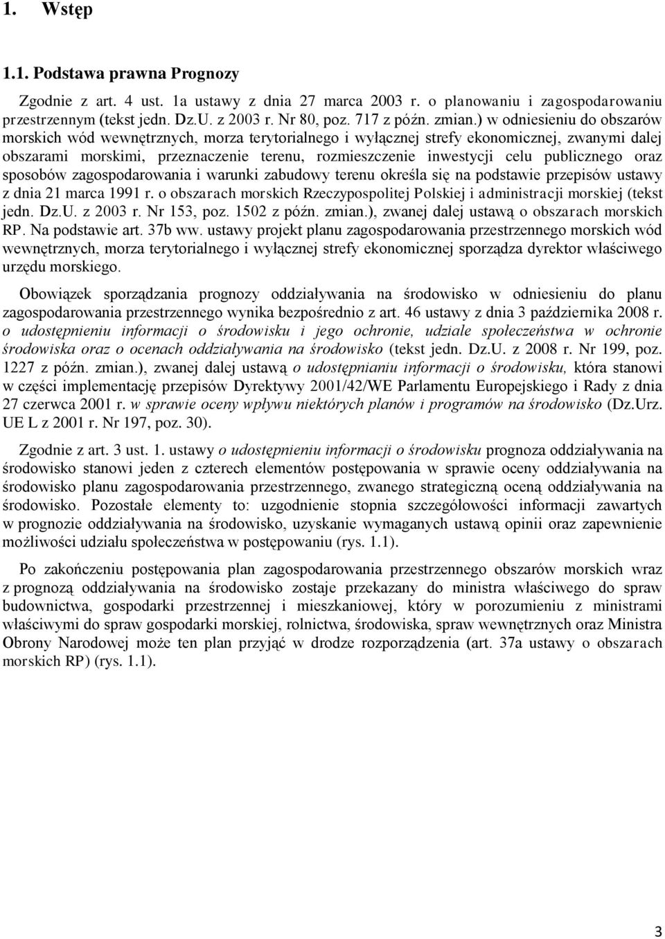 publicznego oraz sposobów zagospodarowania i warunki zabudowy terenu określa się na podstawie przepisów ustawy z dnia 21 marca 1991 r.