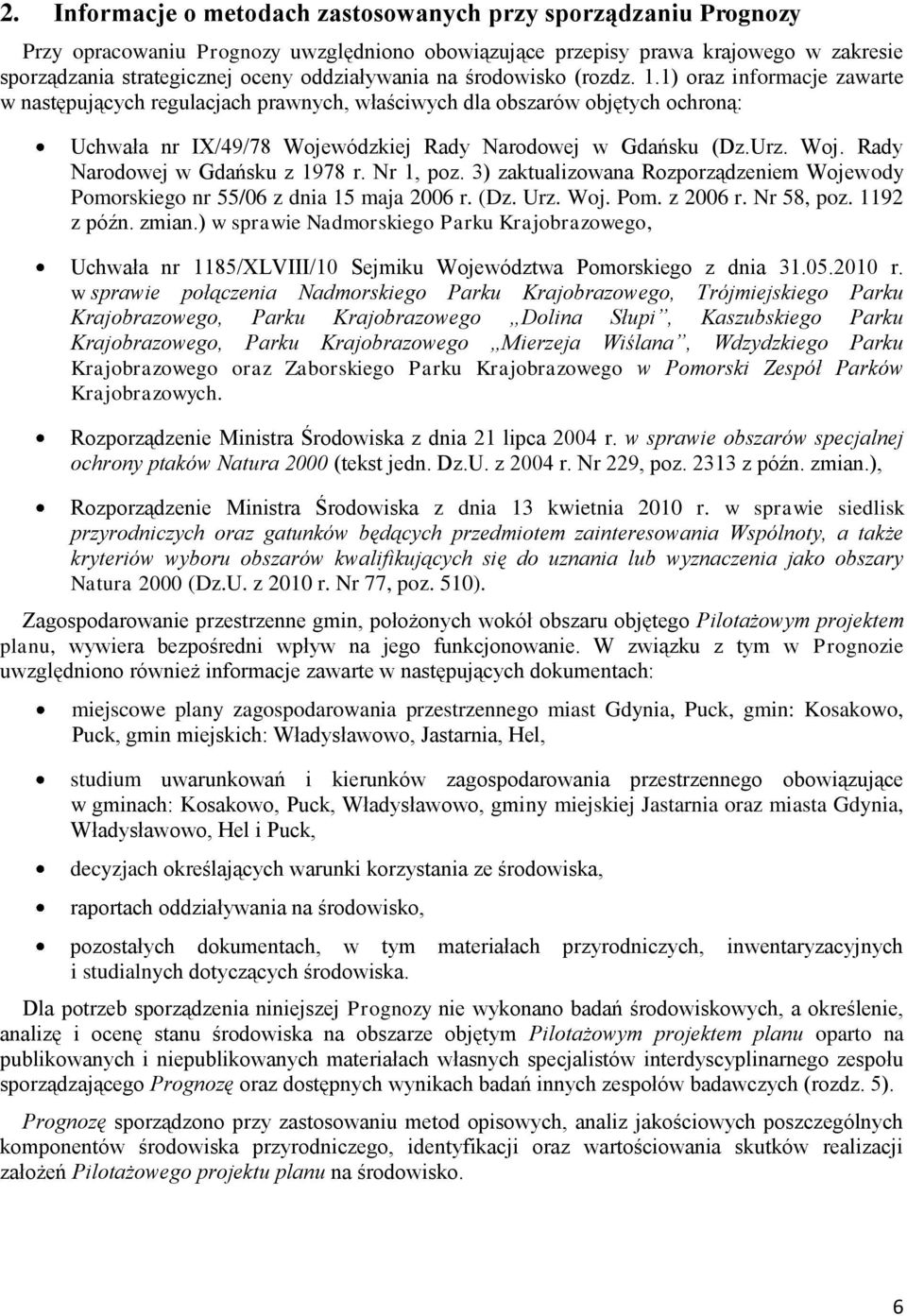 1) oraz informacje zawarte w następujących regulacjach prawnych, właściwych dla obszarów objętych ochroną: Uchwała nr IX/49/78 Wojewódzkiej Rady Narodowej w Gdańsku (Dz.Urz. Woj. Rady Narodowej w Gdańsku z 1978 r.