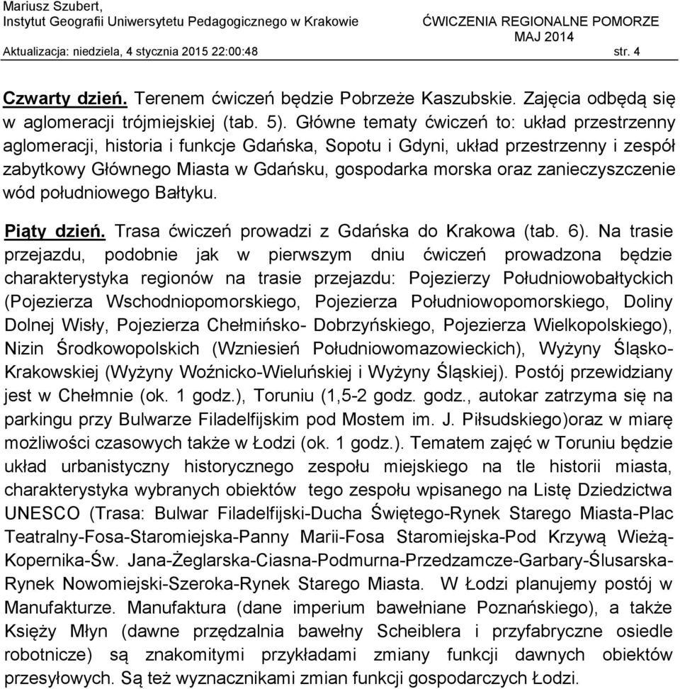 zanieczyszczenie wód południowego Bałtyku. Piąty dzień. Trasa ćwiczeń prowadzi z Gdańska do Krakowa (tab. 6).