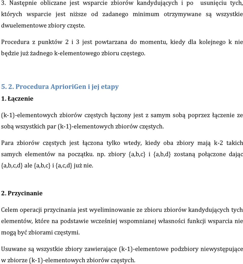 Łączenie (k-1)-elementowych zbiorów częstych łączony jest z samym sobą poprzez łączenie ze sobą wszystkich par (k-1)-elementowych zbiorów częstych.