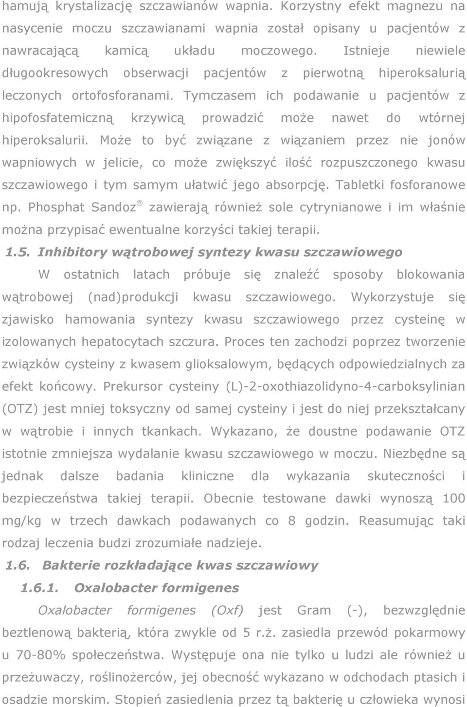 Tymczasem ich podawanie u pacjentów z hipofosfatemiczną krzywicą prowadzić moŝe nawet do wtórnej hiperoksalurii.