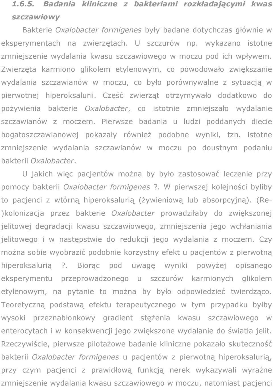 Zwierzęta karmiono glikolem etylenowym, co powodowało zwiększanie wydalania szczawianów w moczu, co było porównywalne z sytuacją w pierwotnej hiperoksalurii.