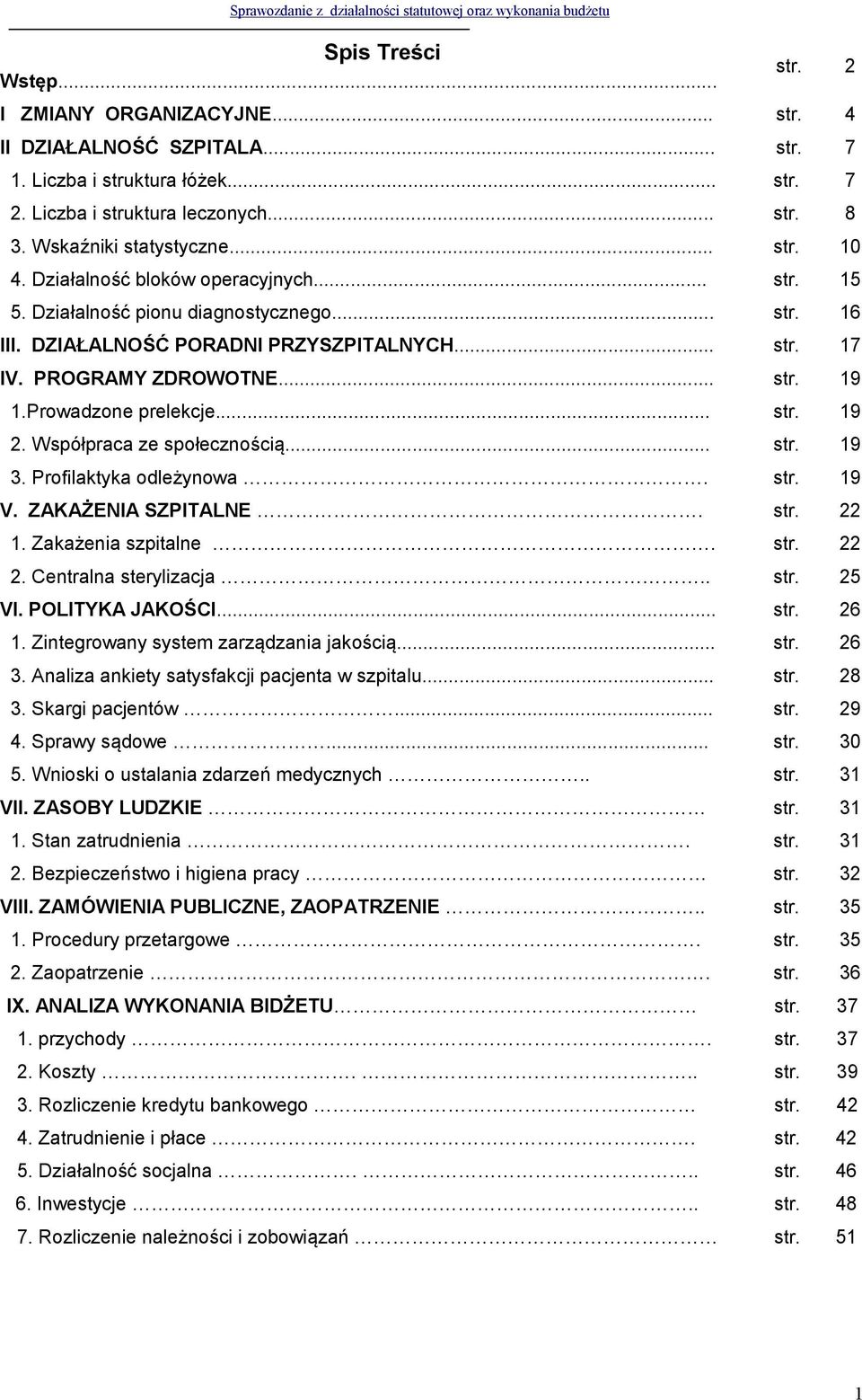 PROGRAMY ZDROWOTNE... str. 19 1.Prowadzone prelekcje... str. 19 2. Współpraca ze społecznością... str. 19 3. Profilaktyka odleżynowa. str. 19 V. ZAKAŻENIA SZPITALNE. str. 22 1. Zakażenia szpitalne.