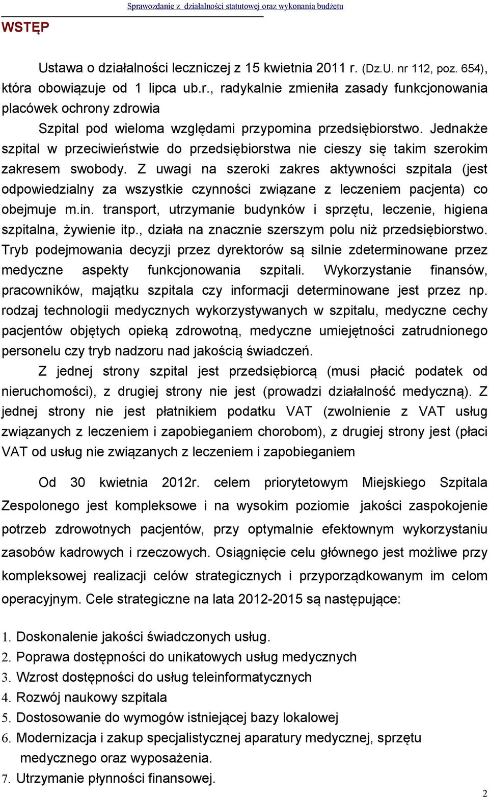 Z uwagi na szeroki zakres aktywności szpitala (jest odpowiedzialny za wszystkie czynności związane z leczeniem pacjenta) co obejmuje m.in.