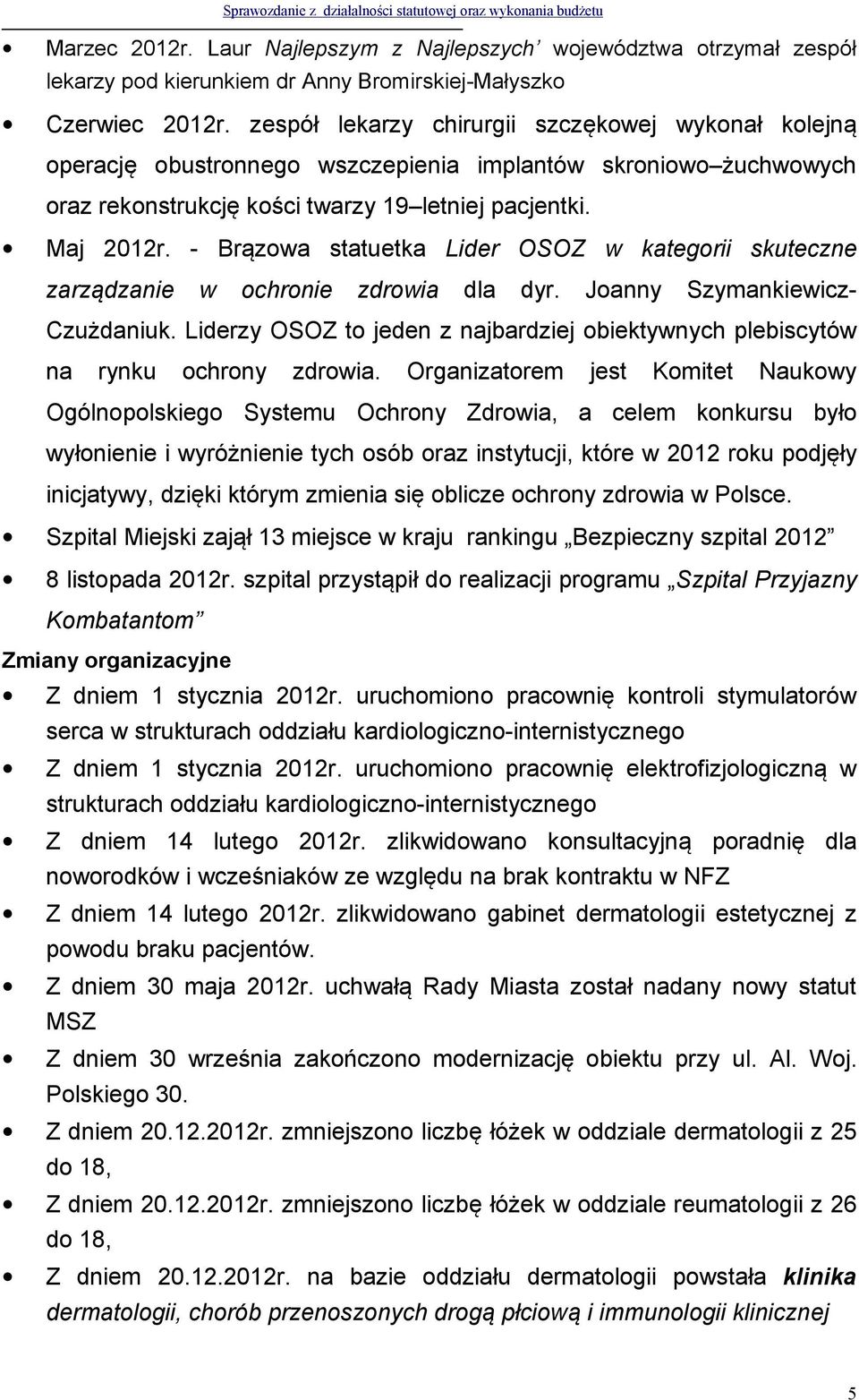 - Brązowa statuetka Lider OSOZ w kategorii skuteczne zarządzanie w ochronie zdrowia dla dyr. Joanny Szymankiewicz- Czużdaniuk.