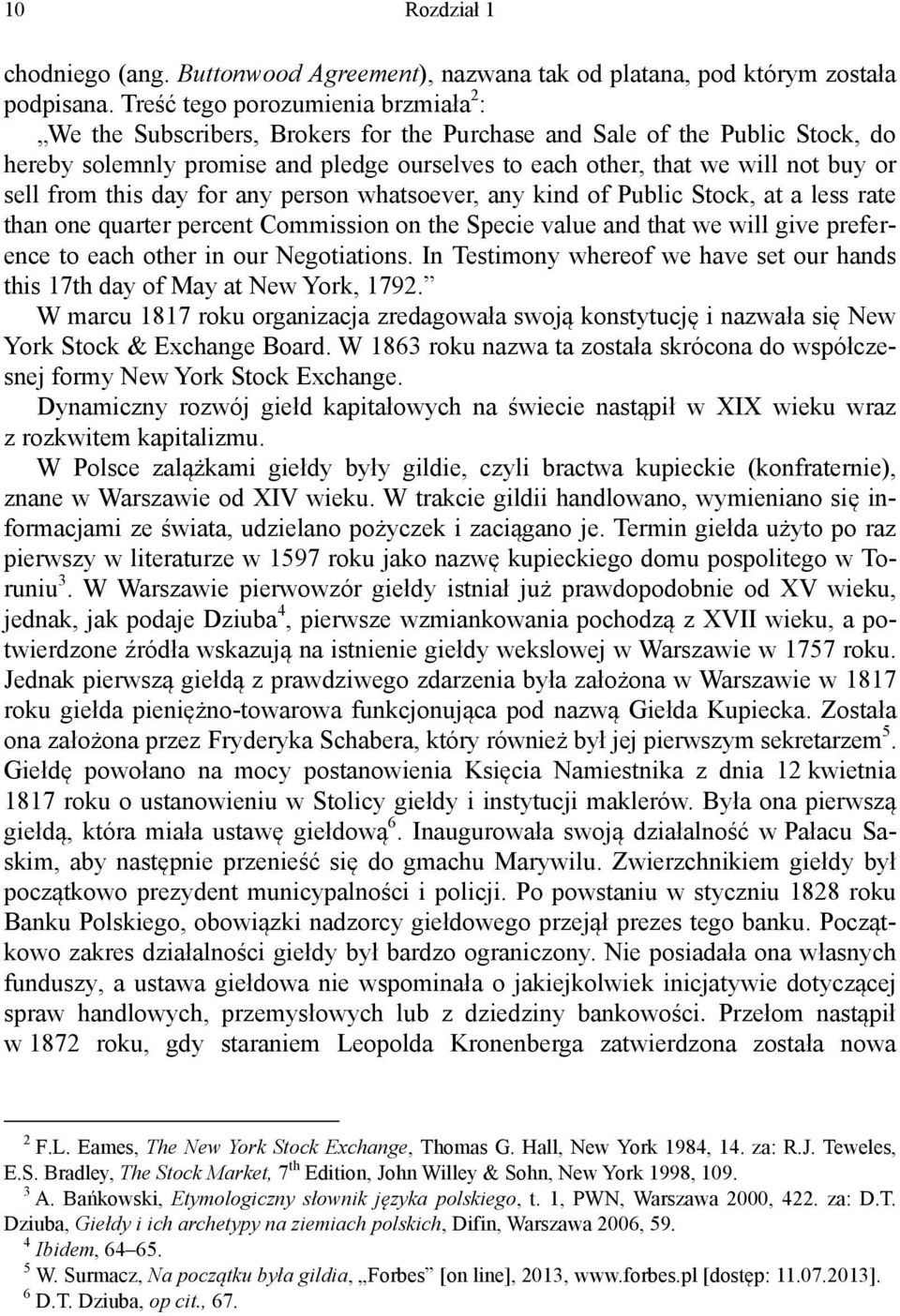 sell from this day for any person whatsoever, any kind of Public Stock, at a less rate than one quarter percent Commission on the Specie value and that we will give preference to each other in our