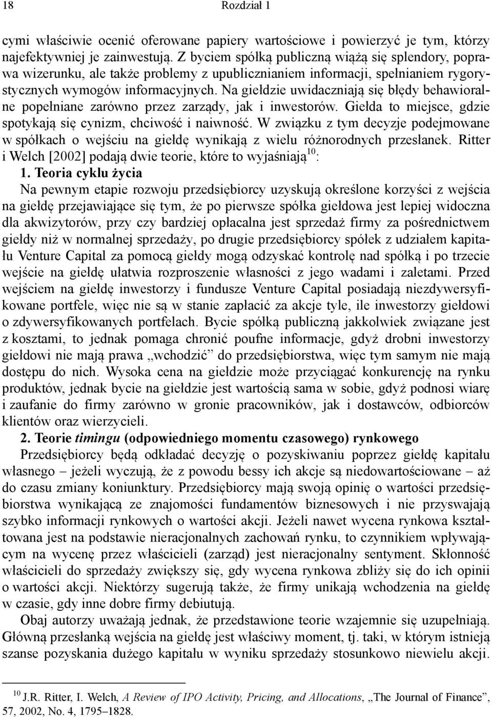 Na giełdzie uwidaczniają się błędy behawioralne popełniane zarówno przez zarządy, jak i inwestorów. Giełda to miejsce, gdzie spotykają się cynizm, chciwość i naiwność.