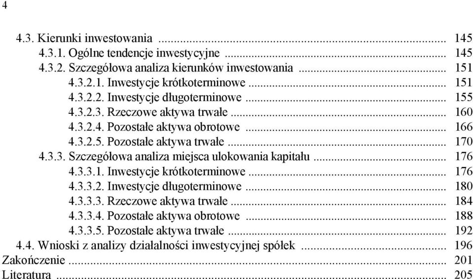 .. 176 4.3.3.1. Inwestycje krótkoterminowe... 176 4.3.3.2. Inwestycje długoterminowe... 180 4.3.3.3. Rzeczowe aktywa trwałe... 184 4.3.3.4. Pozostałe aktywa obrotowe... 188 4.3.3.5.