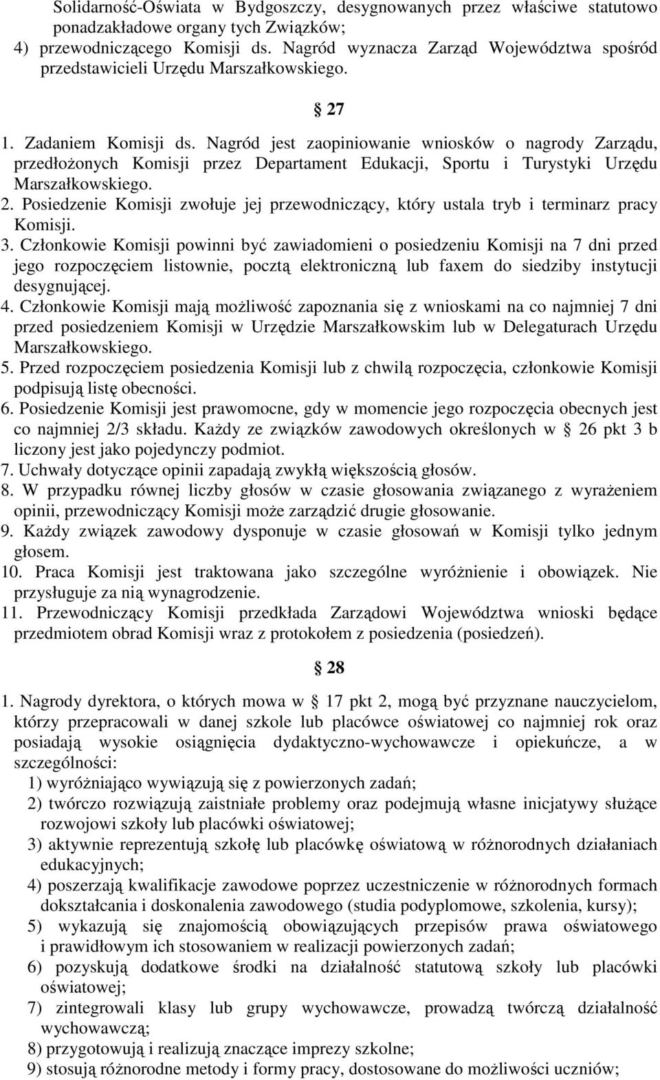 Nagród jest zaopiniowanie wniosków o nagrody Zarządu, przedłoŝonych Komisji przez Departament Edukacji, Sportu i Turystyki Urzędu Marszałkowskiego. 2.