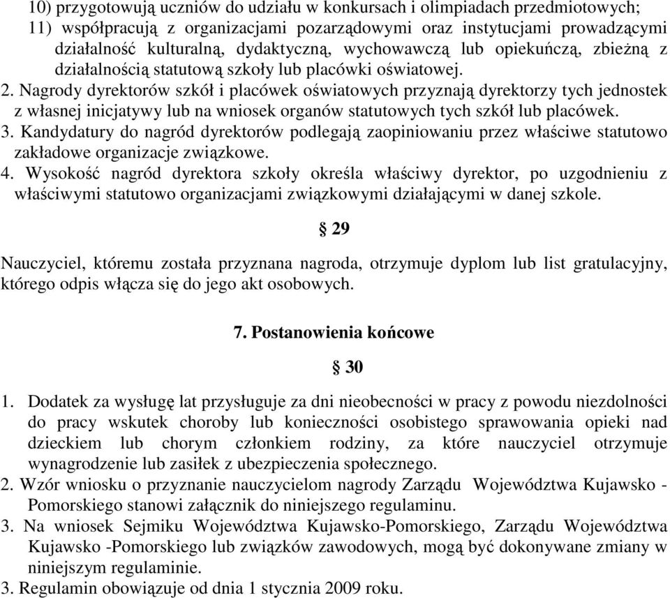 Nagrody dyrektorów szkół i placówek oświatowych przyznają dyrektorzy tych jednostek z własnej inicjatywy lub na wniosek organów statutowych tych szkół lub placówek. 3.