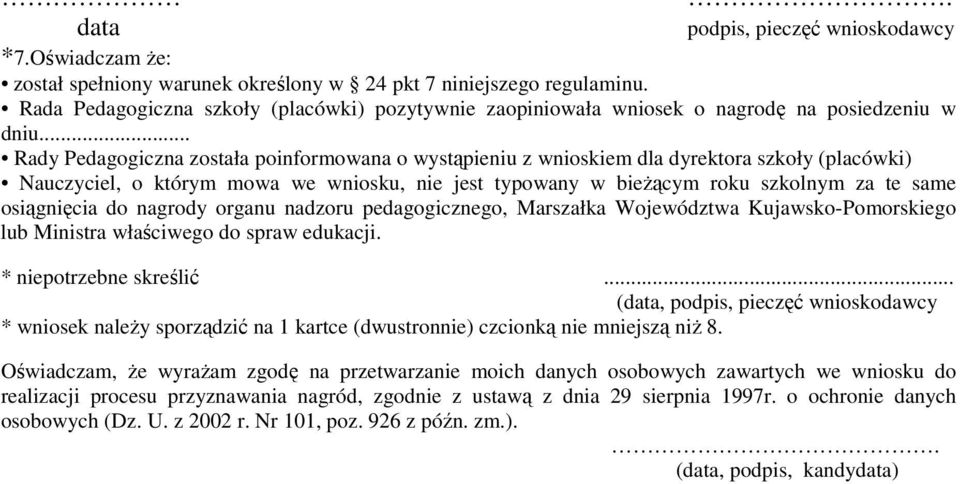 .. Rady Pedagogiczna została poinformowana o wystąpieniu z wnioskiem dla dyrektora szkoły (placówki) Nauczyciel, o którym mowa we wniosku, nie jest typowany w bieŝącym roku szkolnym za te same