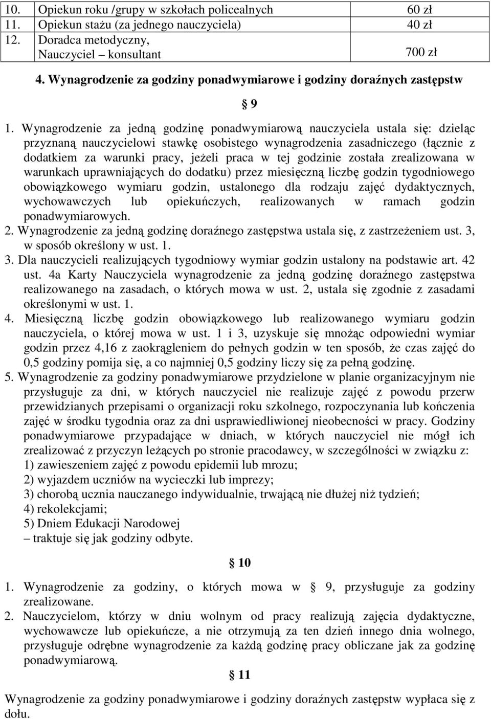 Wynagrodzenie za jedną godzinę ponadwymiarową nauczyciela ustala się: dzieląc przyznaną nauczycielowi stawkę osobistego wynagrodzenia zasadniczego (łącznie z dodatkiem za warunki pracy, jeŝeli praca