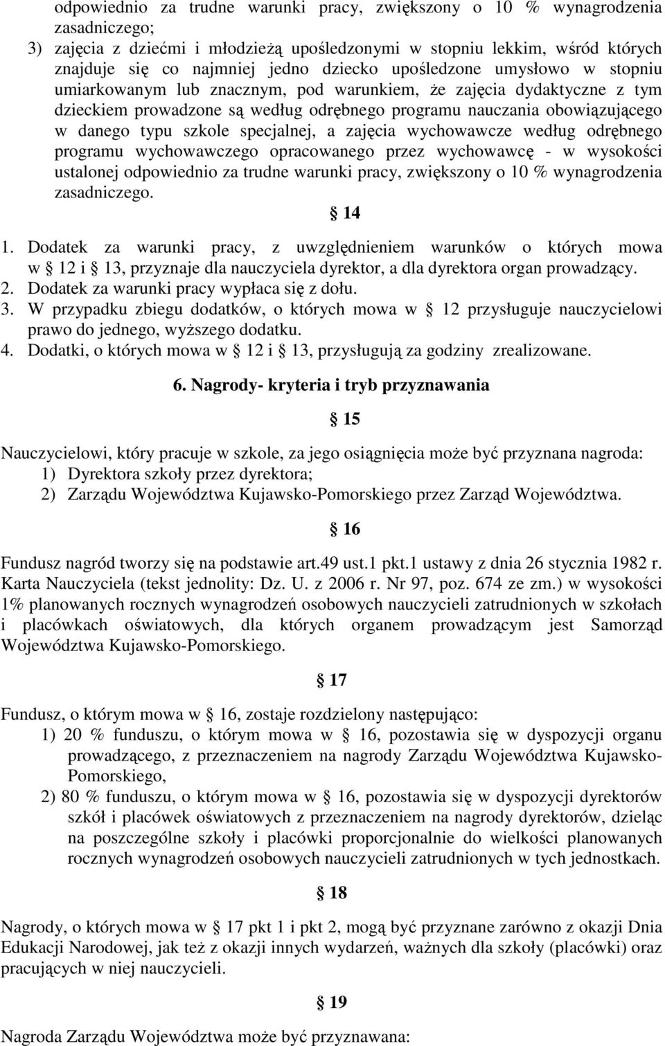 szkole specjalnej, a zajęcia wychowawcze według odrębnego programu wychowawczego opracowanego przez wychowawcę - w wysokości ustalonej odpowiednio za trudne warunki pracy, zwiększony o 10 %