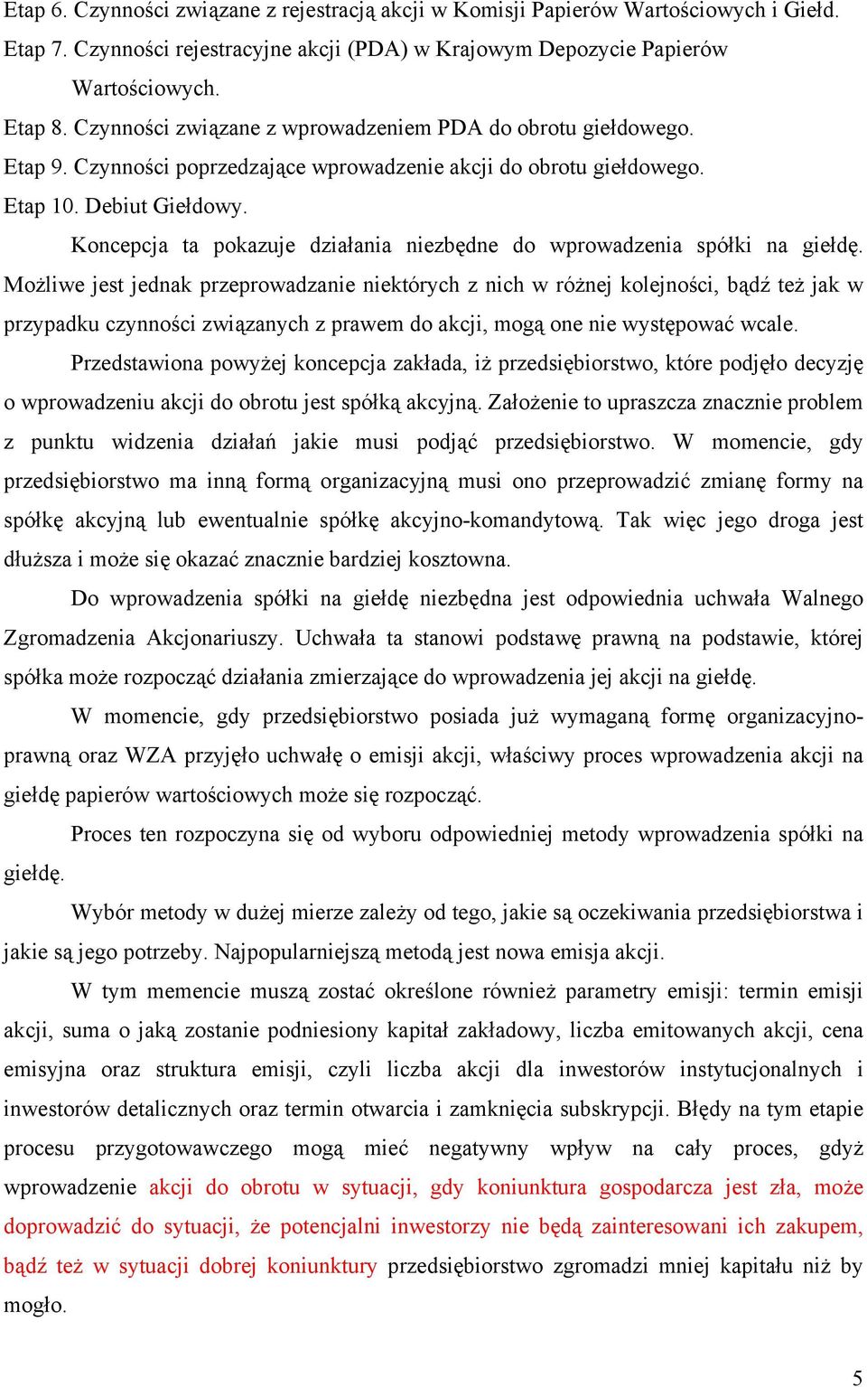 Koncepcja ta pokazuje działania niezbędne do wprowadzenia spółki na giełdę.