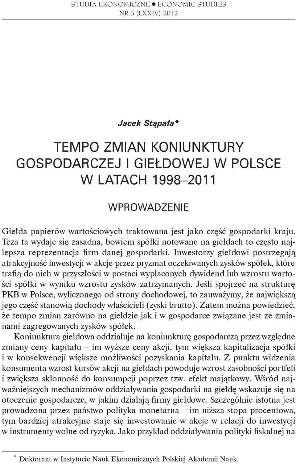 Inwestorzy giełdowi postrzegają atrakcyjność inwestycji w akcje przez pryzmat oczekiwanych zysków spółek, które trafią do nich w przyszłości w postaci wypłaconych dywidend lub wzrostu wartości spółki