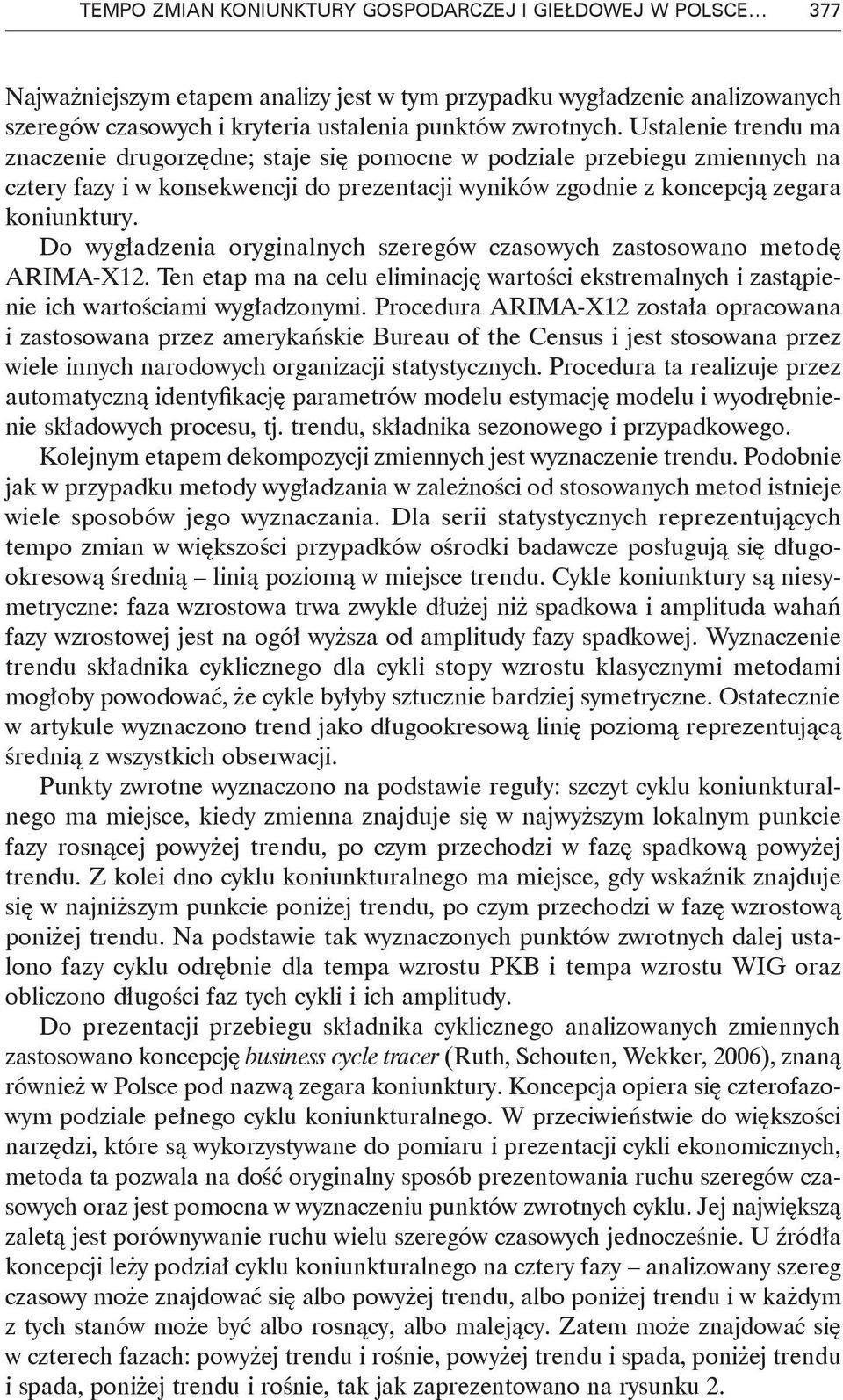 Do wygładzenia oryginalnych szeregów czasowych zastosowano metodę ARIMA-X12. Ten etap ma na celu eliminację wartości ekstremalnych i zastąpienie ich wartościami wygładzonymi.