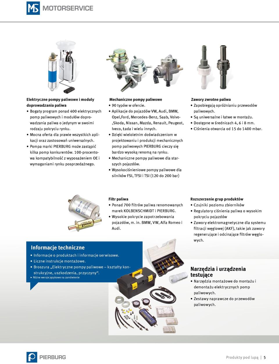 100-procentowa kompatybilność z wyposażeniem OE i wymaganiami rynku posprzedażnego. Mechaniczne pompy paliwowe 90 typów w ofercie.