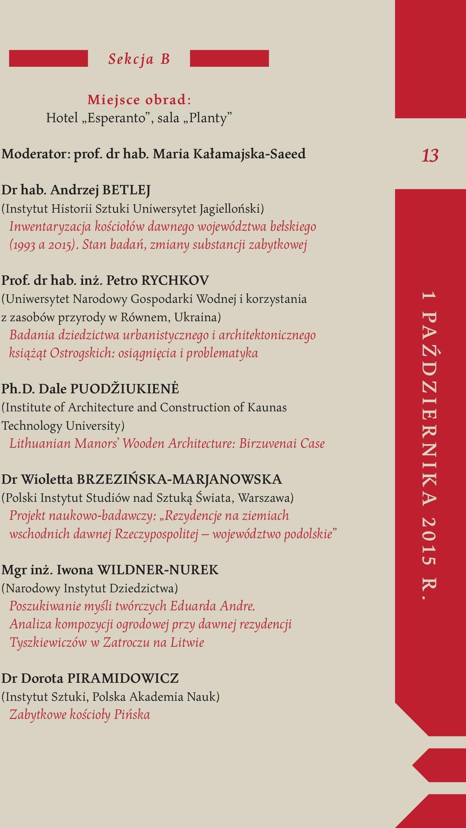 Petro RYCHKOV (Uniwersytet Narodowy Gospodarki Wodnej i korzystania z zasobów przyrody w Równem, Ukraina) Badania dziedzictwa urbanistycznego i architektonicznego książąt Ostrogskich: osiągnięcia i