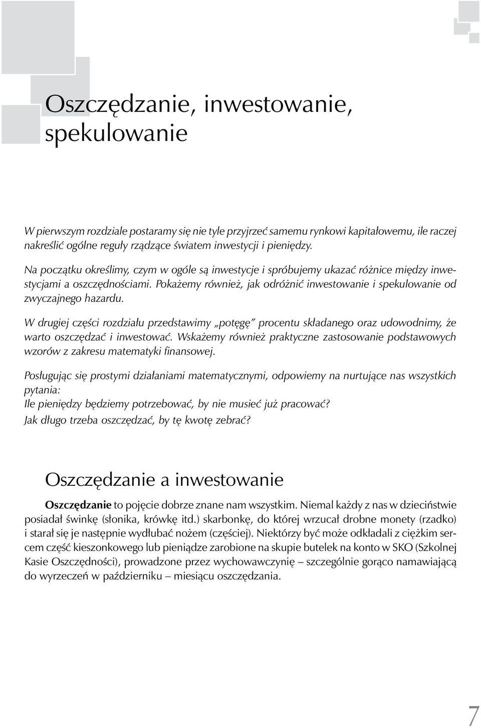 W drugiej części rozdziału przedstawimy potęgę procentu składanego oraz udowodnimy, że warto oszczędzać i inwestować.