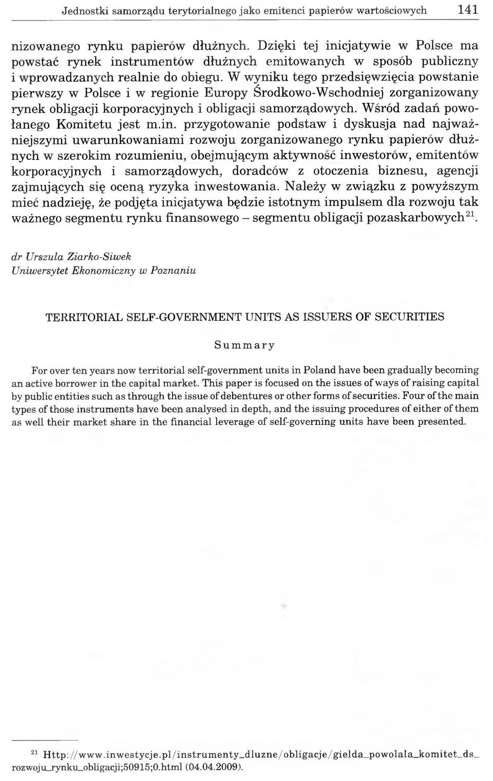 W wyniku tego przedsięwzięcia powstanie pierwszy w Polsce i w regionie Europy Środkowo-Wschodniej zorganizowany rynek obligacji korporacyjnych i obligacji samorządowych.