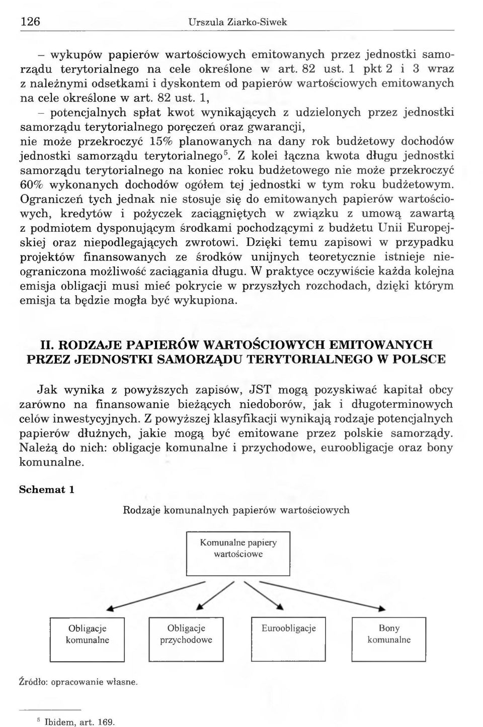 1, - potencjalnych spłat kwot wynikających z udzielonych przez jednostki samorządu terytorialnego poręczeń oraz gwarancji, nie może przekroczyć 15% planowanych na dany rok budżetowy dochodów