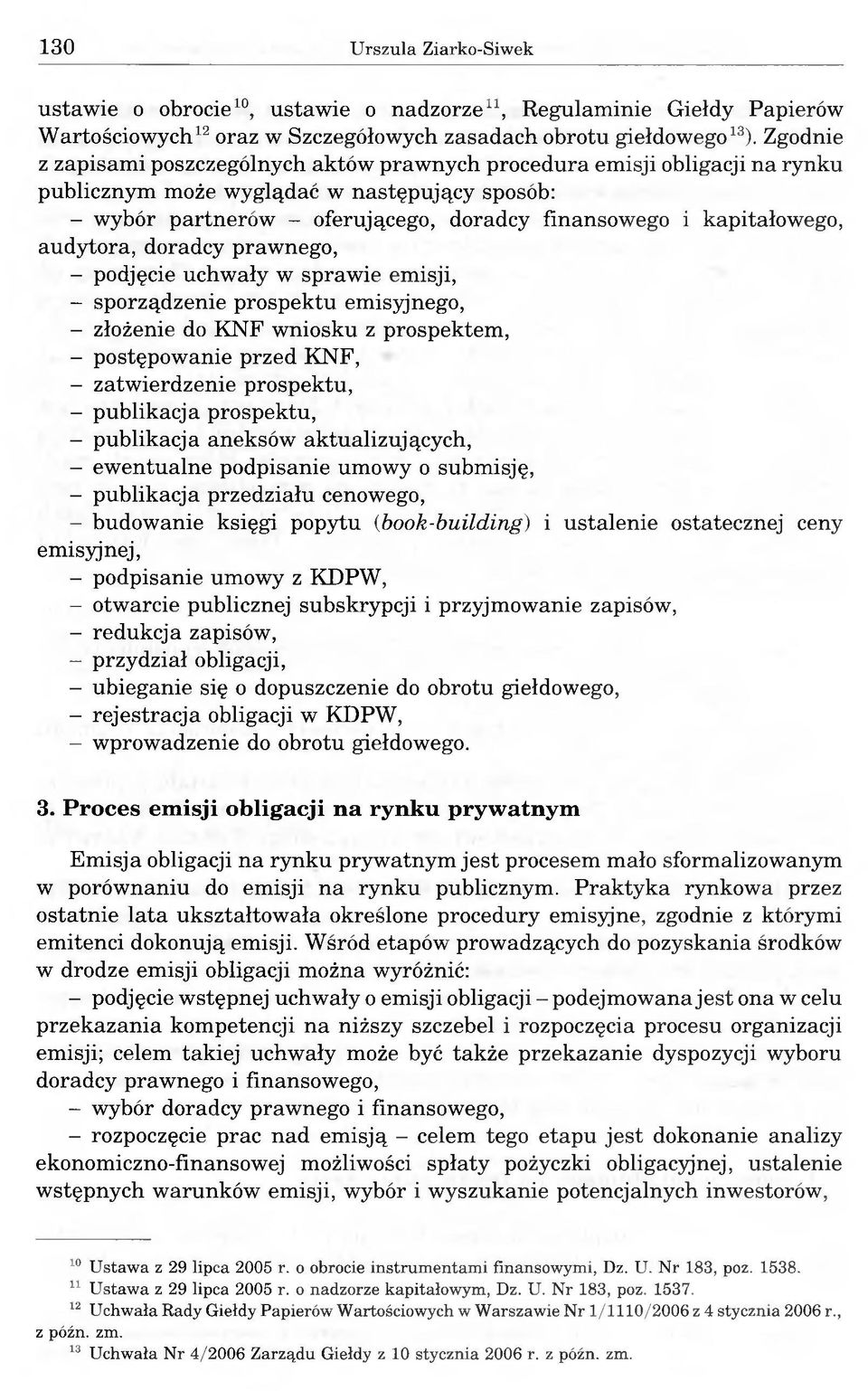 kapitałowego, audytora, doradcy prawnego, - podjęcie uchwały w sprawie emisji, - sporządzenie prospektu emisyjnego, - złożenie do KNF wniosku z prospektem, - postępowanie przed KNF, - zatwierdzenie