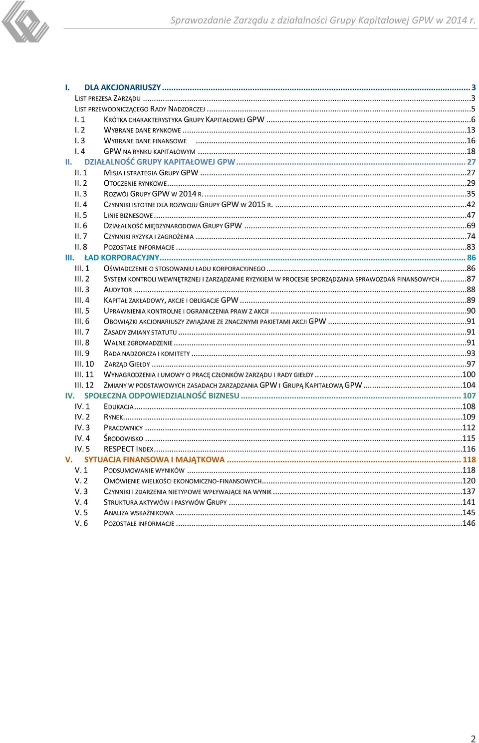 4 ROZWÓJ GRUPY GPW W 2014 R....35 CZYNNIKI ISTOTNE DLA ROZWOJU GRUPY GPW W 2015 R....42 II. 5 II. 6 LINIE BIZNESOWE...47 DZIAŁALNOŚĆ MIĘDZYNARODOWA GRUPY GPW...69 II. 7 CZYNNIKI RYZYKA I ZAGROŻENIA.