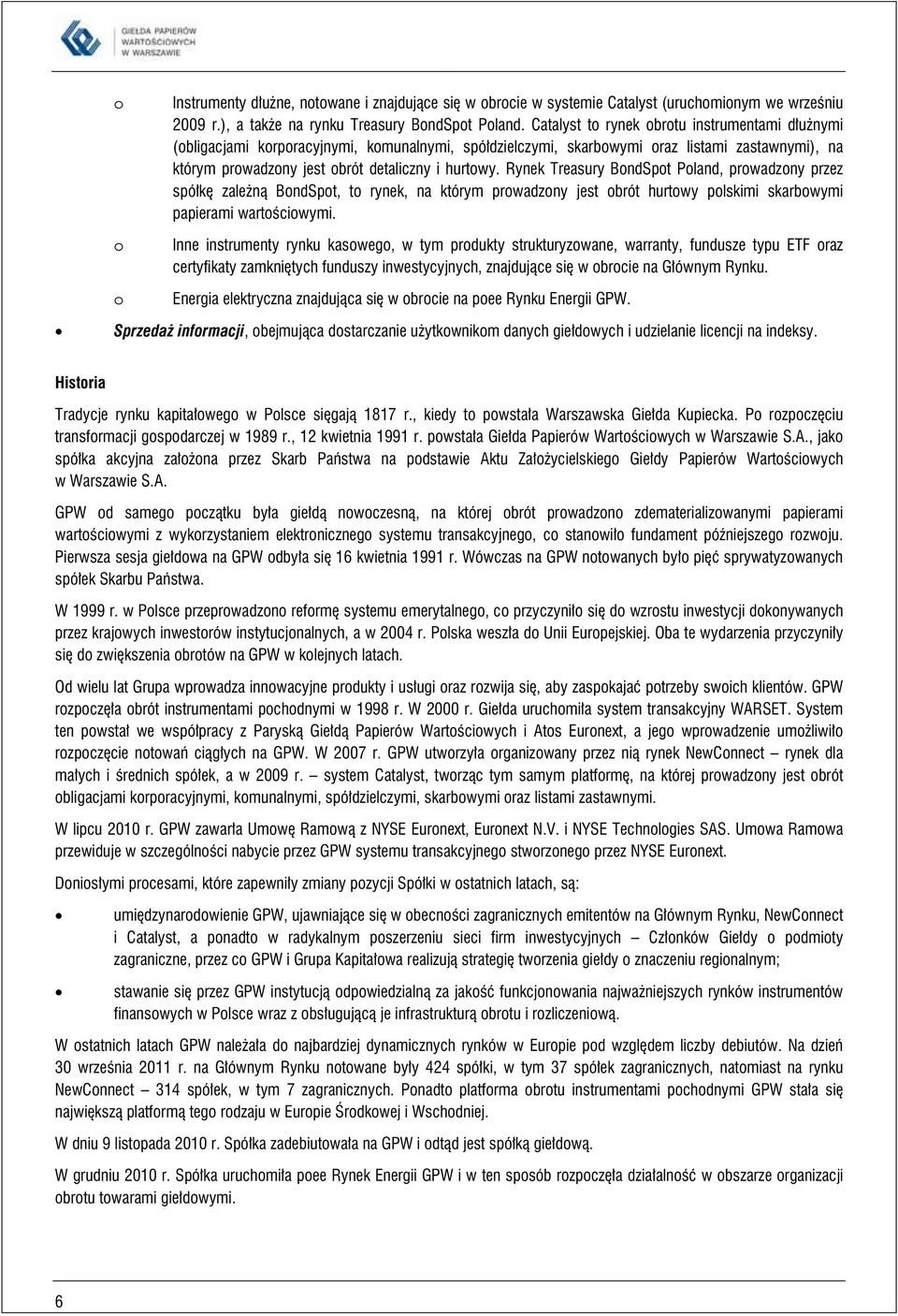 Rynek Treasury BondSpot Poland, prowadzony przez spółkę zależną BondSpot, to rynek, na którym prowadzony jest obrót hurtowy polskimi skarbowymi papierami wartościowymi.