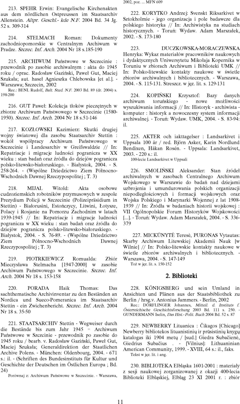 ARCHIWUM Państwowe w Szczecinie : przewodnik po zasobie archiwalnym : akta do 1945 roku / oprac. Radosław Gaziński, Paweł Gut, Maciej Szukała; aut. haseł Agnieszka Chlebowska [et al.].