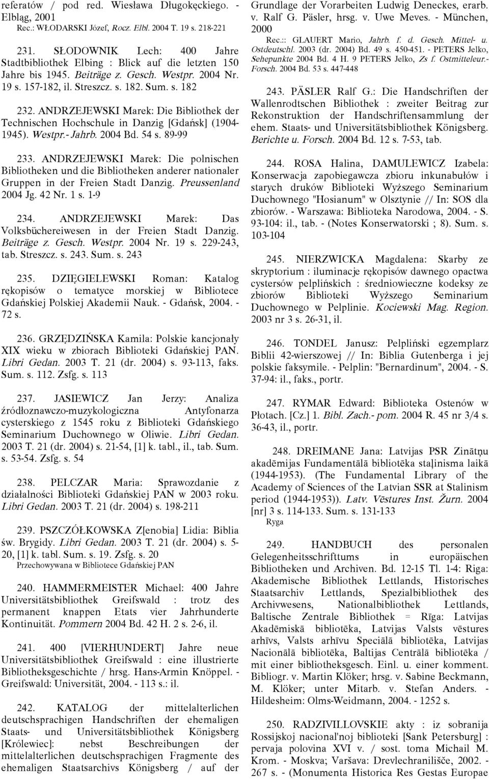 ANDRZEJEWSKI Marek: Die Bibliothek der Technischen Hochschule in Danzig [Gdańsk] (1904-1945). Westpr.- Jahrb. 2004 Bd. 54 s. 89-99 233.