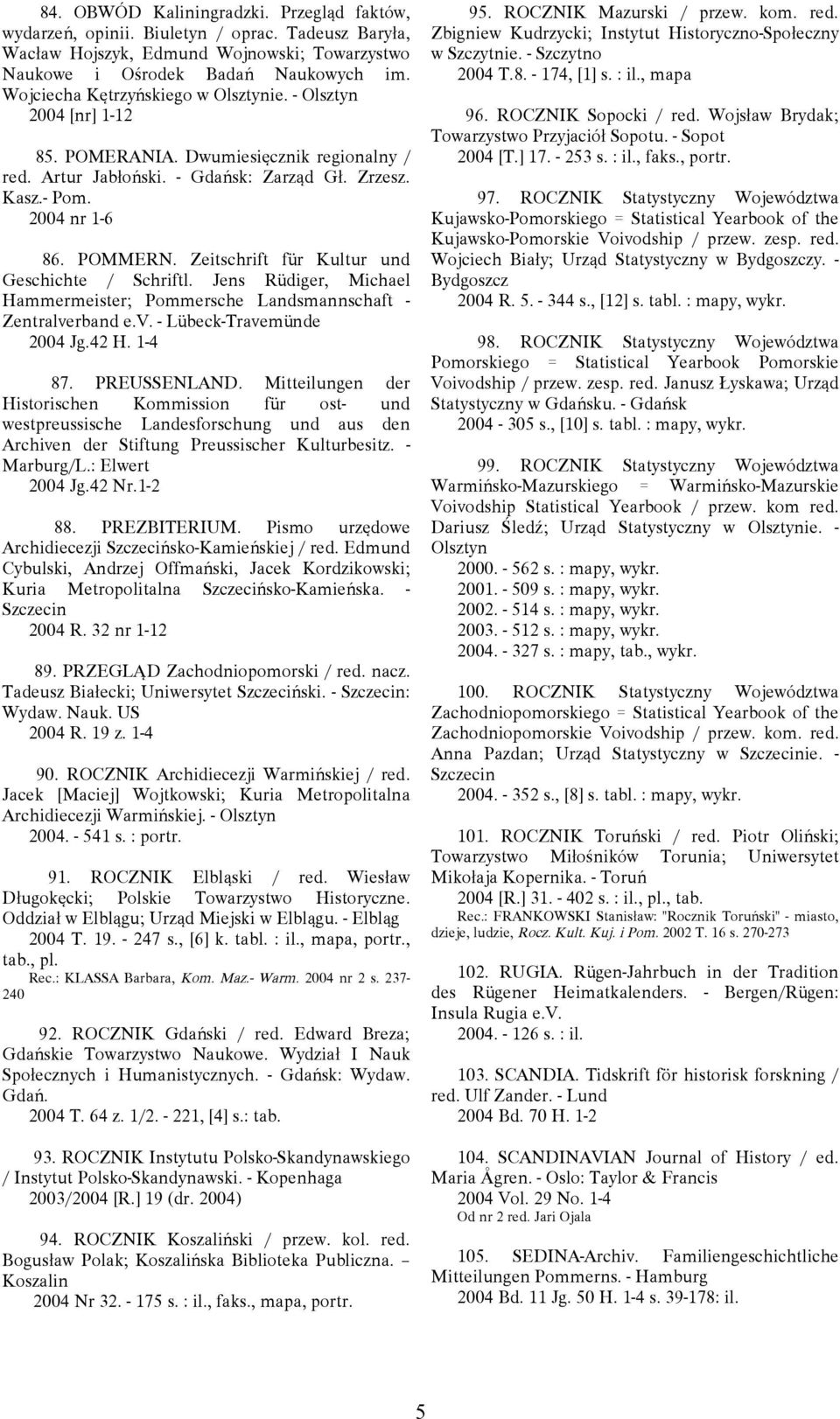 Zeitschrift für Kultur und Geschichte / Schriftl. Jens Rüdiger, Michael Hammermeister; Pommersche Landsmannschaft - Zentralverband e.v. - Lübeck-Travemünde 2004 Jg.42 H. 1-4 87. PREUSSENLAND.