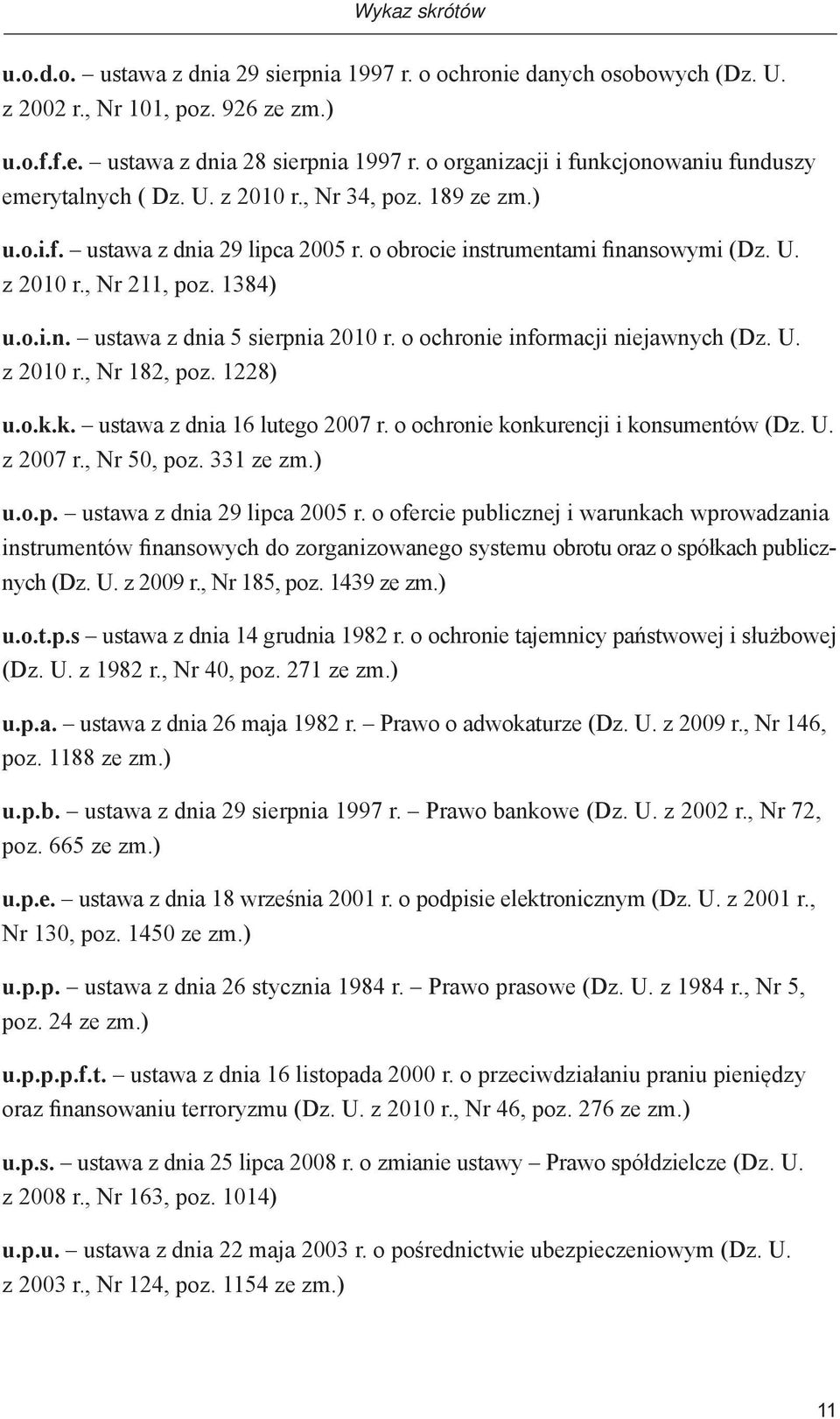 1384) u.o.i.n. ustawa z dnia 5 sierpnia 2010 r. o ochronie informacji niejawnych (Dz. U. z 2010 r., Nr 182, poz. 1228) u.o.k.k. ustawa z dnia 16 lutego 2007 r.