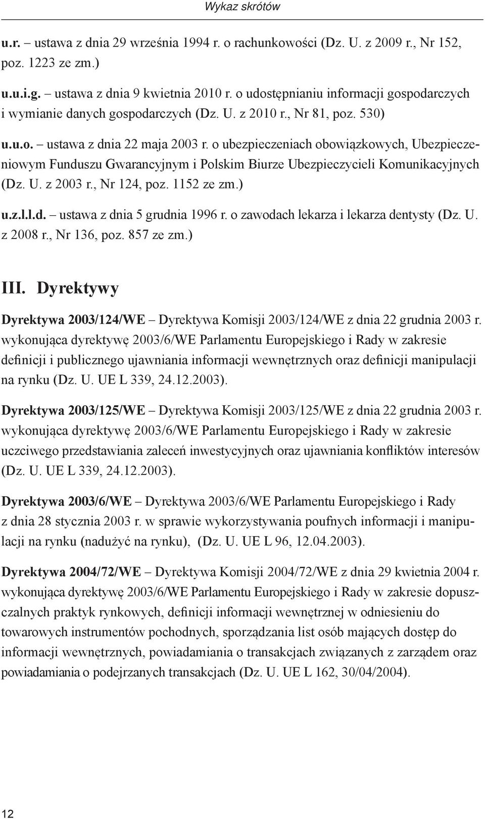 o ubezpieczeniach obowiązkowych, Ubezpieczeniowym Funduszu Gwarancyjnym i Polskim Biurze Ubezpieczycieli Komunikacyjnych (Dz. U. z 2003 r., Nr 124, poz. 1152 ze zm.) u.z.l.l.d. ustawa z dnia 5 grudnia 1996 r.