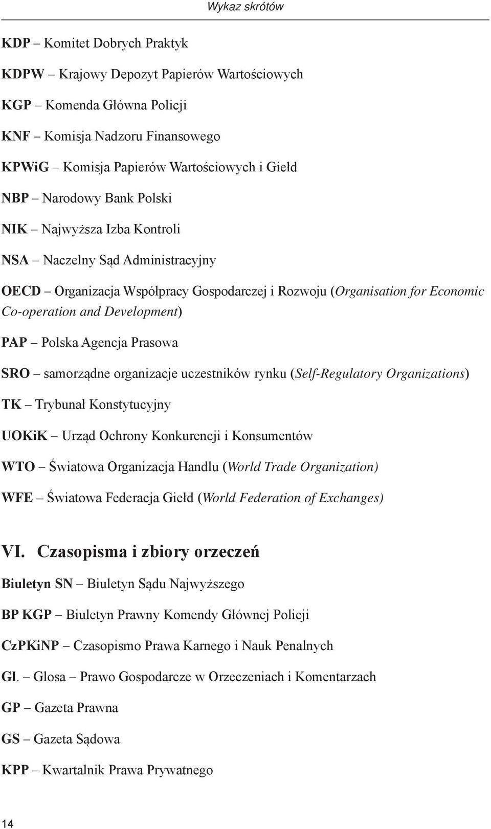 Polska Agencja Prasowa SRO samorządne organizacje uczestników rynku (Self-Regulatory Organizations) TK Trybunał Konstytucyjny UOKiK Urząd Ochrony Konkurencji i Konsumentów WTO Światowa Organizacja