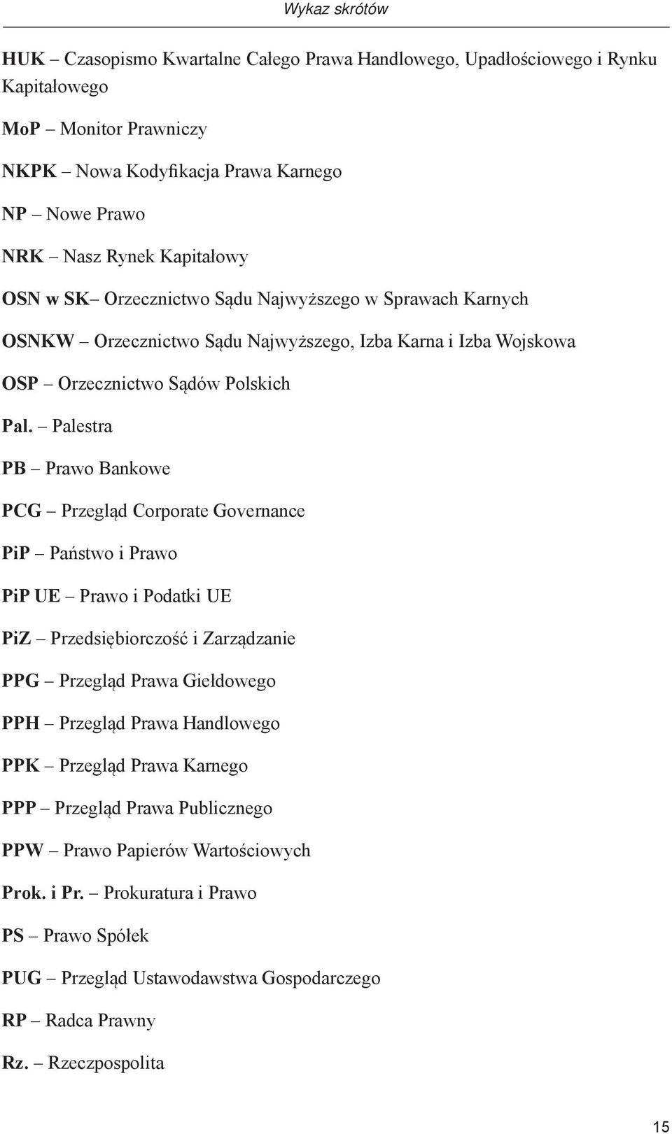 Palestra PB Prawo Bankowe PCG Przegląd Corporate Governance PiP Państwo i Prawo PiP UE Prawo i Podatki UE PiZ Przedsiębiorczość i Zarządzanie PPG Przegląd Prawa Giełdowego PPH Przegląd Prawa