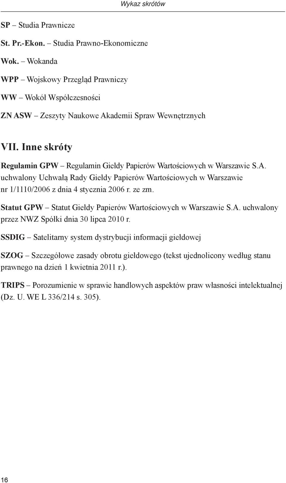 Statut GPW Statut Giełdy Papierów Wartościowych w Warszawie S.A. uchwalony przez NWZ Spółki dnia 30 lipca 2010 r.