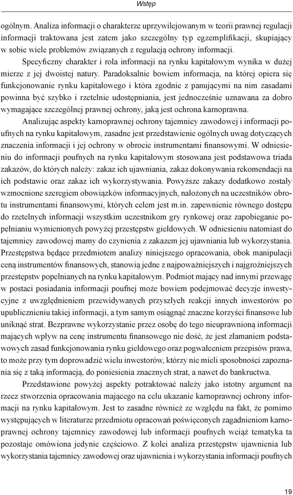 regulacją ochrony informacji. Specyficzny charakter i rola informacji na rynku kapitałowym wynika w dużej mierze z jej dwoistej natury.