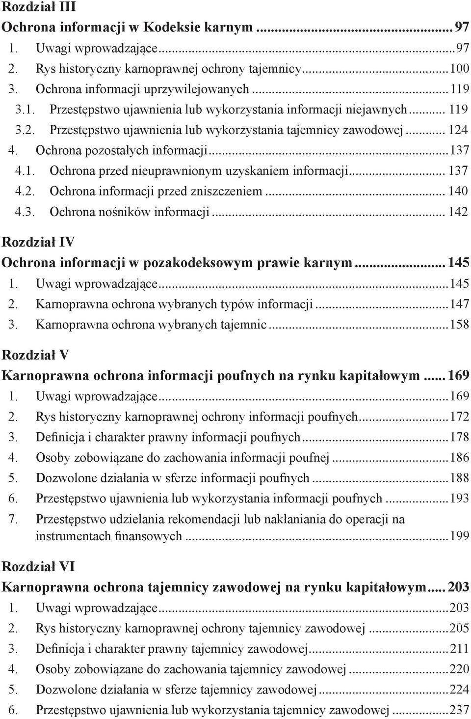 .. 140 4.3. Ochrona nośników informacji... 142 Rozdział IV Ochrona informacji w pozakodeksowym prawie karnym... 145 1. Uwagi wprowadzające...145 2. Karnoprawna ochrona wybranych typów informacji.