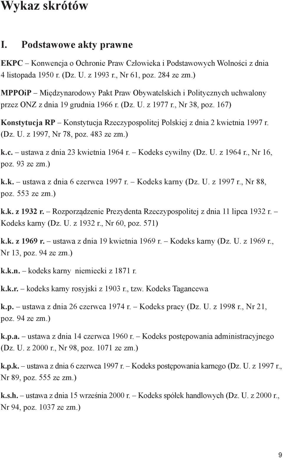 167) Konstytucja RP Konstytucja Rzeczypospolitej Polskiej z dnia 2 kwietnia 1997 r. (Dz. U. z 1997, Nr 78, poz. 483 ze zm.) k.c. ustawa z dnia 23 kwietnia 1964 r. Kodeks cywilny (Dz. U. z 1964 r.