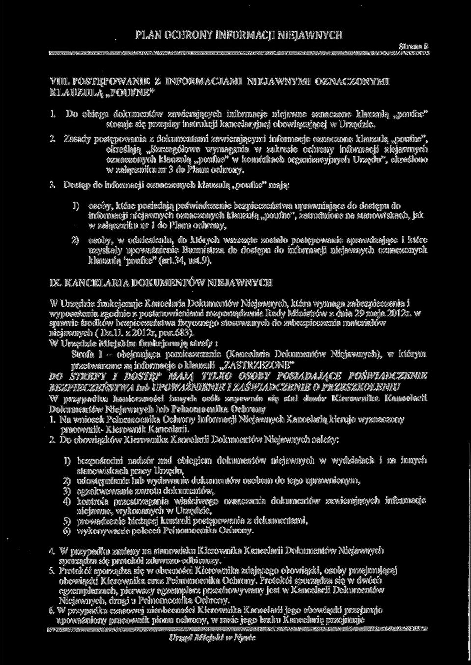 Zasady postępowania z dokumentami zawierającymi informacje oznaczone klauzulą poufne", określają Szczegółowe wymagania w zakresie ochrony informacji niejawnych oznaczonych klauzulą poufne" w